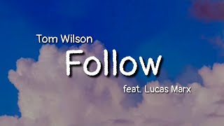 Tom Wilson - Follow feat. Lucas Marx (lyrics)