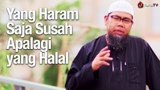 Ceramah Singkat: Yang Haram Saja Susah Apalagi yang Halal - Ustadz Zainal Abidin, Lc.