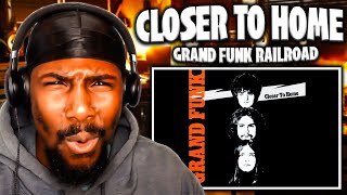 Video thumbnail of "Closer To Home - Grand Funk Railroad (Reaction)"