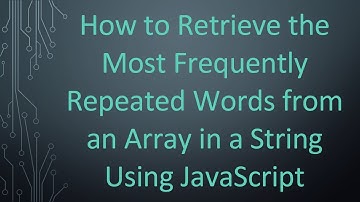 How to Retrieve the Most Frequently Repeated Words from an Array in a String Using JavaScript