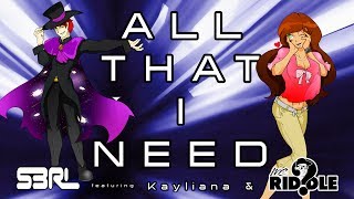 Video thumbnail of "All That I Need - S3RL feat Kayliana & MC Riddle"