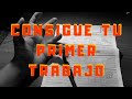 COMO ENCONTRAR TU PRIMER TRABAJO FÁCIL (18-)