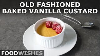 Old Fashioned Baked Vanilla Custard - Food Wishes