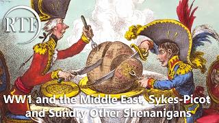 WW1 and the Middle East, Sykes-Picot and Sundry Other Shenanigans