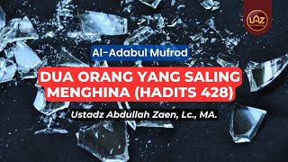 Dua Orang Yang Saling Menghina (Hadits 428) - Ustadz Abdullah Zaen., Lc., MA.