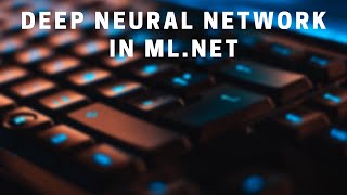 Create a Deep Neural Network Model in ML.NET for Image Classification