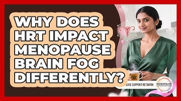 Why Does HRT Impact Menopause Brain Fog Differently? - Menopause Support Network