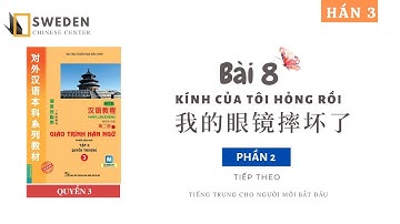 HÁN 3 | BÀI 8 - PHẦN 2: KÍNH CỦA TÔI HỎNG RỒI | Tự học tiếng Trung HSK