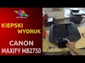 CANON MAXIFY MB2750 🖨️ Kiepski wydruk