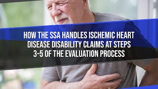 How The SSA Handles Ischemic Heart Disease Disability Claims At Step 3 - 5 Of The Evaluation Process