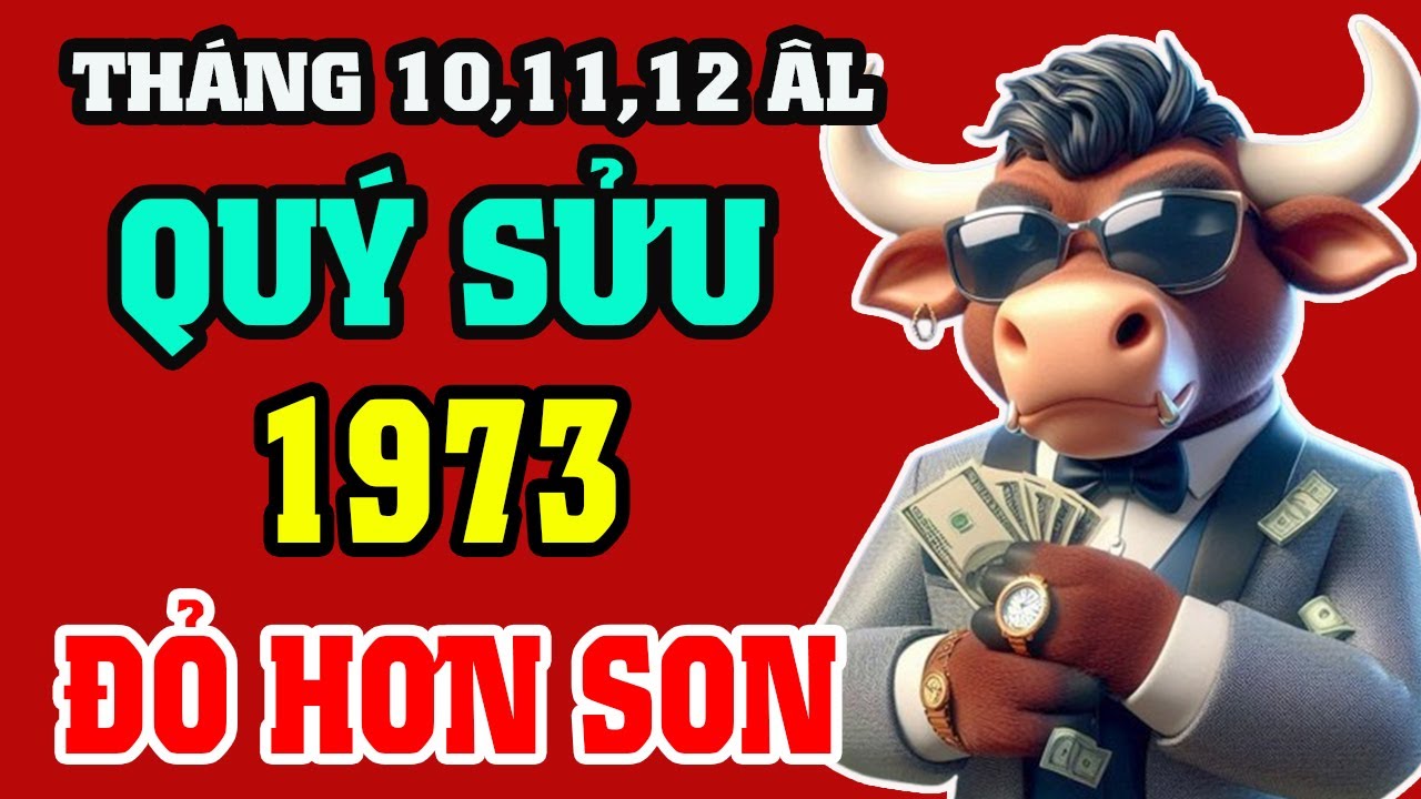 Tháng 10,11,12 ÂL HUNG TINH ẬP ĐẾN Tuổi Quý Sửu 1973 Tránh Hoạ Đón Phúc Đổi Đời Giàu To