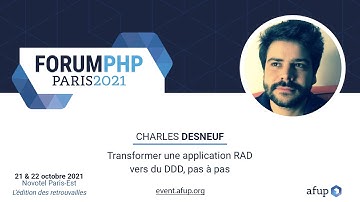 Transformer une application RAD vers du DDD, pas à pas - Charles DESNEUF - Forum PHP 2021