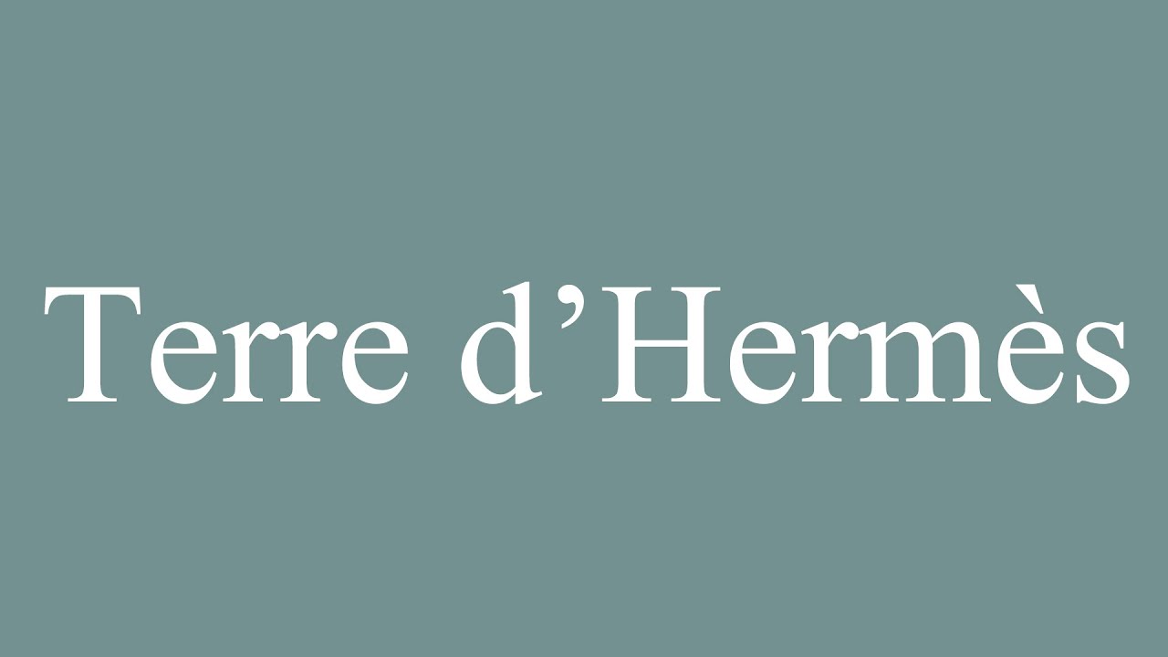 How to Pronounce ''Terre d'Hermès'' (Land of Hermes) Correctly in
