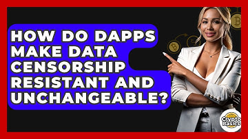 How Do dApps Make Data Censorship Resistant And Unchangeable? - CryptoBasics360.com