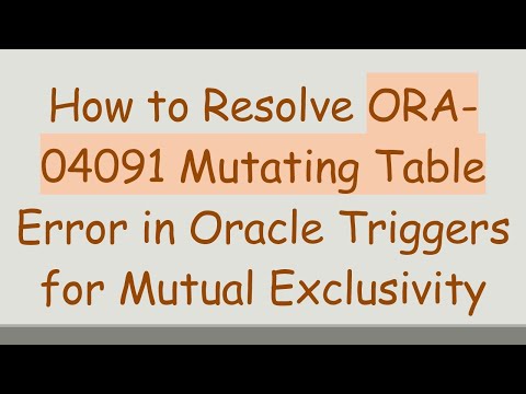 How to Resolve ORA-04091 Mutating Table Error in Oracle Triggers for Mutual Exclusivity