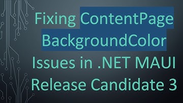 Fixing ContentPage BackgroundColor Issues in .NET MAUI Release Candidate 3
