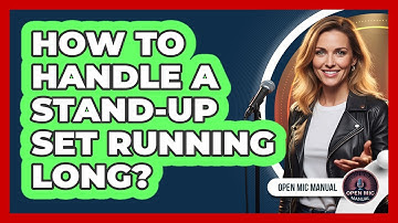 How To Handle A Stand-Up Set Running Long?