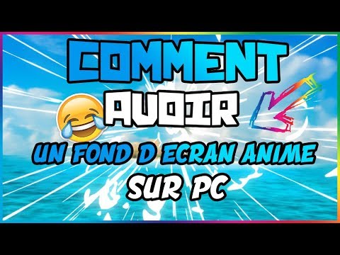 Comment Avoir Des Fond D Ecran Anime Gratuitement Sur Pc