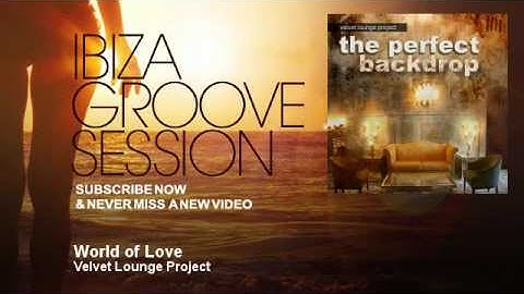 Velvet Lounge Project - World of Love - IbizaGrooveSession