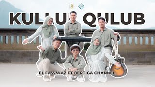 Kullul Qulub El Fawwaz Ft Bertiga Channel Cover