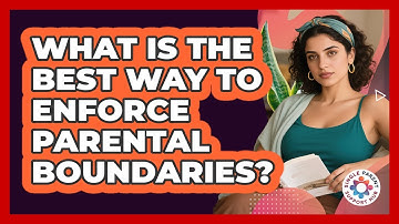 What Is The Best Way To Enforce Parental Boundaries?