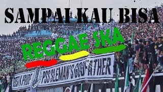 SAMPAI KAU BISA Reggae SKA - RUKUN RASTA (Untuk saudaraku BCS PSS Sleman)