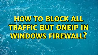 How to block all traffic but oneIP in Windows Firewall? (2 Solutions!!)