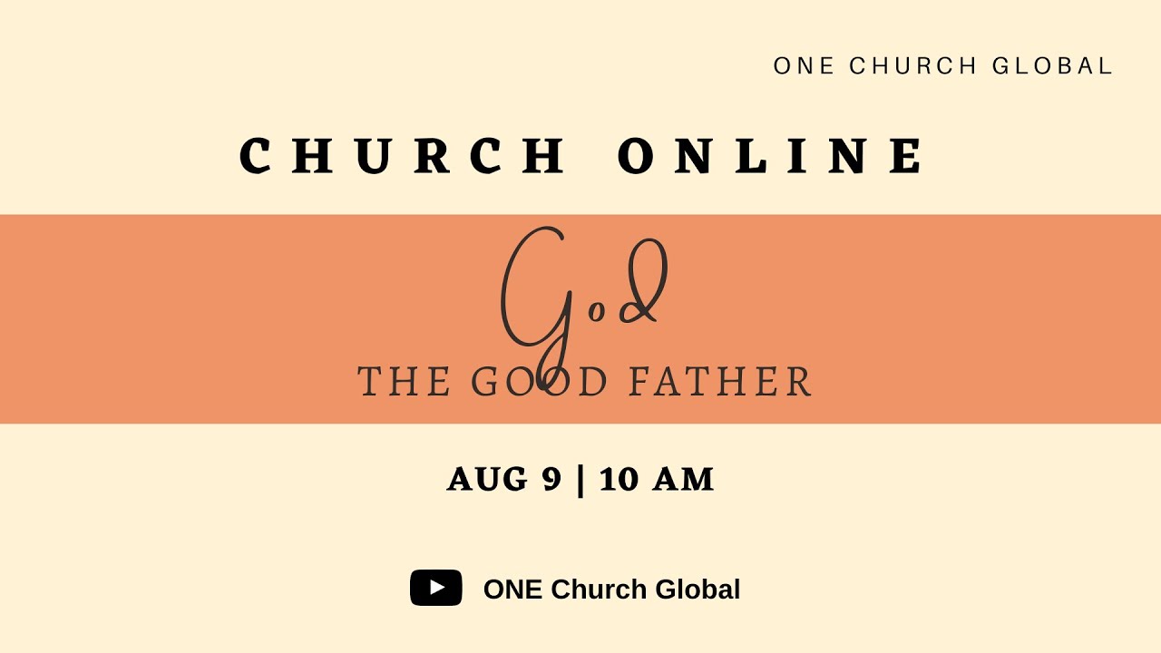 God - The Good Father| Church Online | ONE Church Global