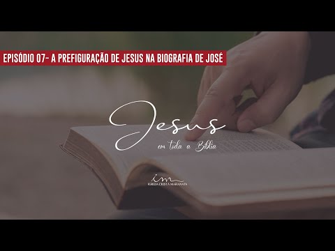 15/06/2025 - [JESUS EM TODA A BÍBLIA] - ICM - Tema: "A Prefiguração de Jesus na Biografia de José"