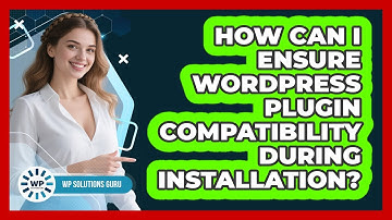 How Can I Ensure WordPress Plugin Compatibility During Installation? - WP Solutions Guru