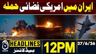 Iran US Agreement Pakistan Role | PM Shehbaz Sharif Karachi Address | | 12PM HEADLINES | 27JUNE 2026