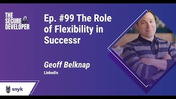 Ep. #99, The Role of Flexibility in Success with Geoff Belknap | The Secure Developer