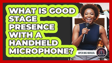 What Is Good Stage Presence With A Handheld Microphone?