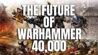 The Future of Warhammer 40,000.