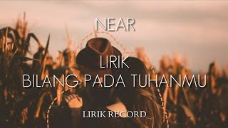 NEAR - BILANG PADA TUHANMU [LIRIK] Feat NINO MINGGO