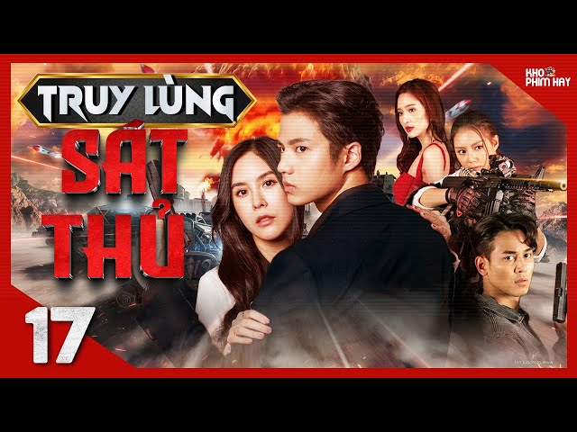 TRUY LÙNG SÁT THỦ - Tập 17 [Lồng Tiếng] Trọn Bộ Phim Hành Động Thái Lan Hot Nhất 2024