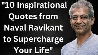 '10 Inspirational Quotes from Naval Ravikant to Supercharge Your Life' '10 Inspirational Quotes from Naval Ravikant to Supercharge Your Life'