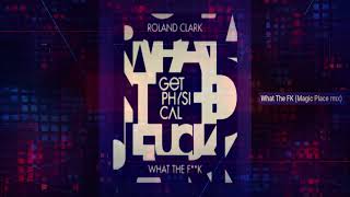 Roland Clark - What The F**k (Magic Place Remix)