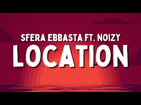 Sfera Ebbasta ft. Noizy - Location (Testo/Lyrics)