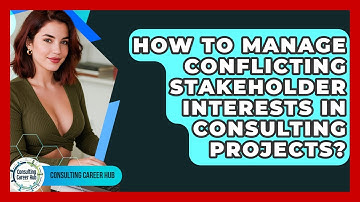 How To Manage Conflicting Stakeholder Interests In Consulting Projects? - Consulting Career Hub