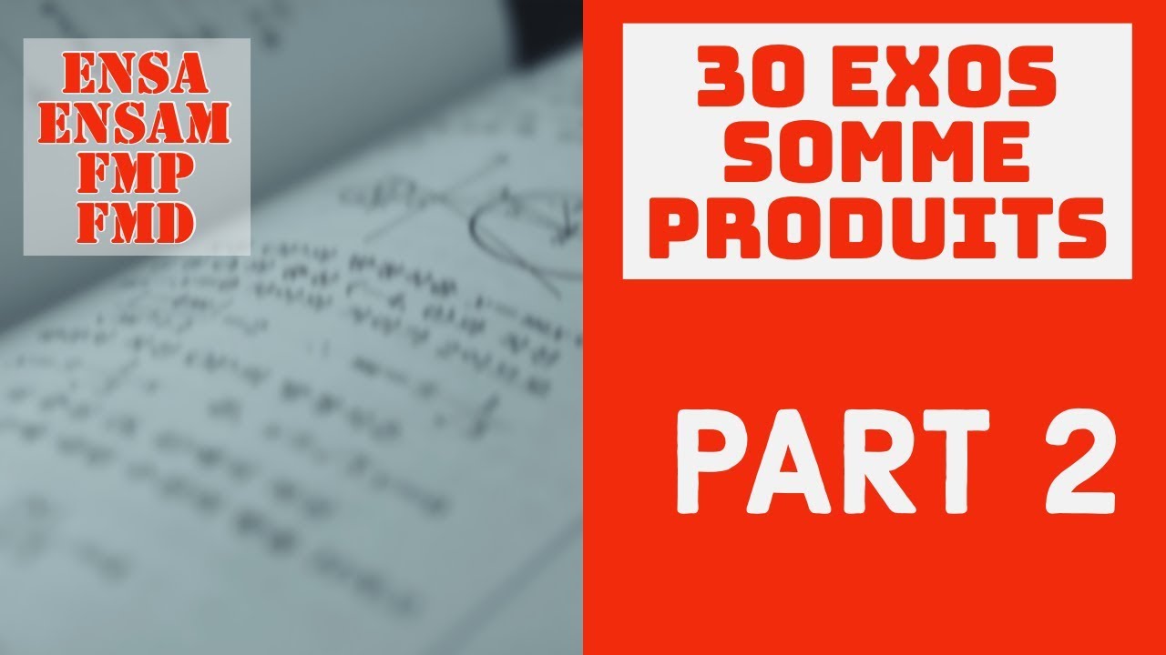 30 Exercices Sommes et Produits Part 2 - اجتياز مباريات المدارس العليا