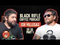 Black Rifle Coffee Podcast: Ep 055 Ish Villegas