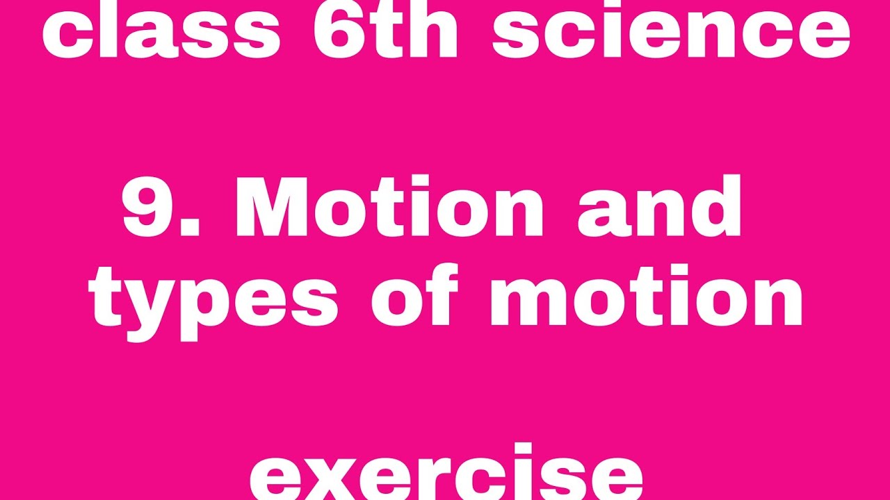 Class 6 Science Chapter 9 Motion and Types of Motion exercise, motion