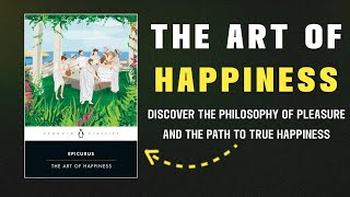 Philosophy of Pleasure and Happiness | The art of Happiness by Epicurus | Audiobook Summary