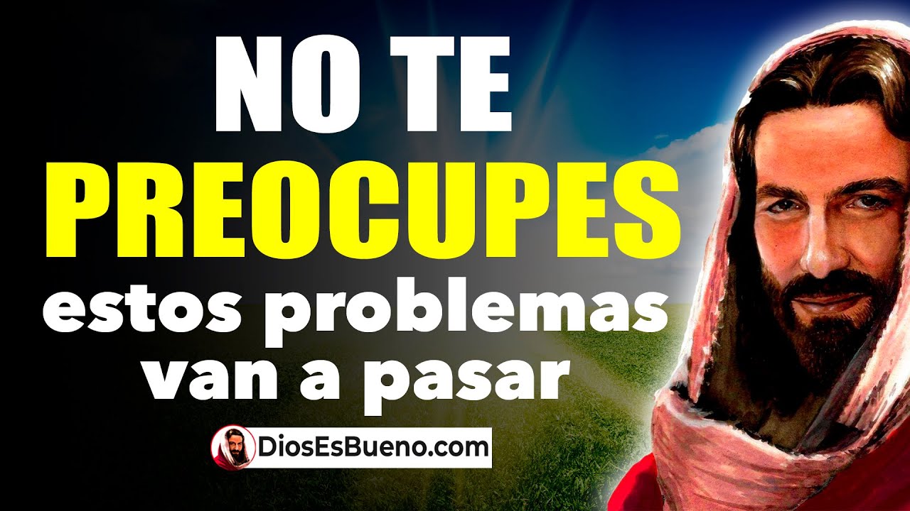 DIOS TE DICE HOY: No te Preocupes, estos Problemas van a pasar, tu ...