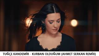 Tuğçe Kandemir- Kurban Olduğum (Ahmet Serkan  Remix) Resimi