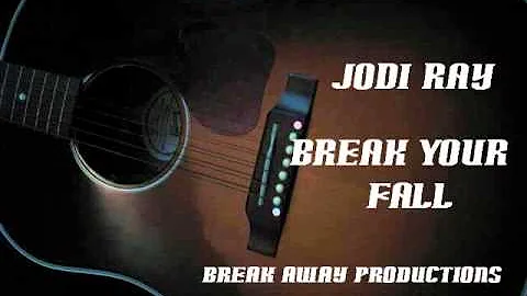 Break Your Fall - by Jodi Ray (original)