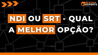 NDI ou SRT - Qual a melhor opção? - Seegma Experts