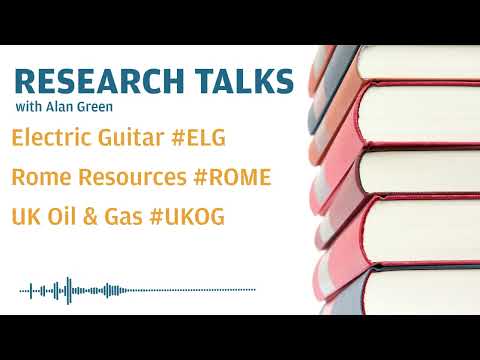 Research Talks - Electric Guitar #elg, Rome Resources #rome, UK Oil & Gas #ukog
