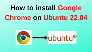 how to install google chrome on ubuntu 22.04 | updated 2024